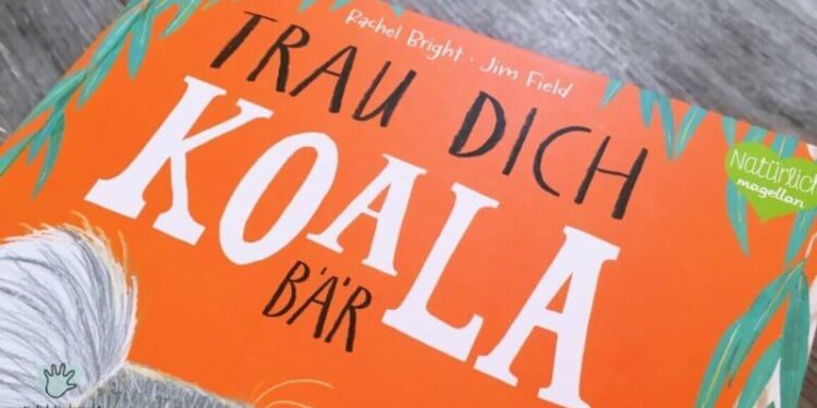 Trau dich Koalabär magellan verlag kinderbuch tipp lesetipp vorlesen buchtipp geschenkidee mut kindergeschichte